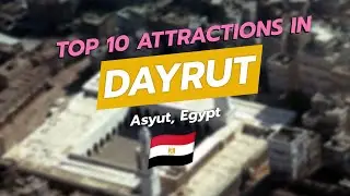 🌟 Top 10 Attractions in Dayrut, Egypt! 🏛️