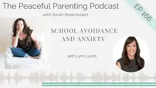 School Avoidance and Anxiety with Lynn Lyons: Episode 166