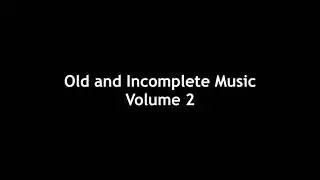 Old and Incomplete Music Volume 2