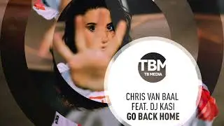 Chris van Baal feat. DJ Kasi - Go Back Home (Official)