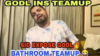 SID ON GODL INS TEAM UP || GODL INS TEAM UP IN BATHROOM || SID EXPOSE GODL || DARK DAY IN ESPORTS?