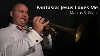 Fantasia: Jesus Loves Me - Marcus S. Grant (@MSGrantMusic)