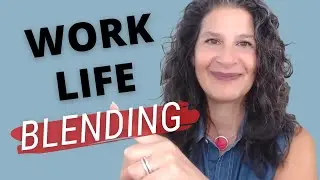 WORK-LIFE BLENDING | 3 Tips to Define Your Personal Work-Life Blend