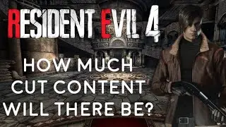 RESIDENT EVIL 4 REMAKE: HOW MUCH ORIGINAL RE4 CONTENT WILL BE CUT?