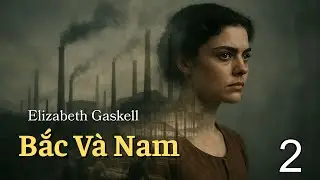 Bắc V&agrave; Nam - Elizabeth Gaskell P2 | Audiobook Văn Học
