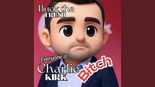 Everyone is Charlie Kirk bitch