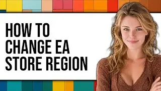 How To Change EA Store Region 2025 - Easy Guide