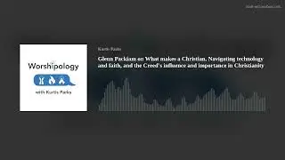 Glenn Packiam on What makes a Christian, Navigating technology and faith, and the Creed's influence