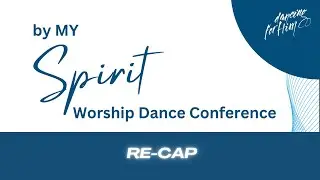 By My Spirit Worship Dance Conference Re-Cap