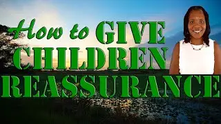 Five (5) Ways To Help Reassure Children In The Midst Chaos (7)