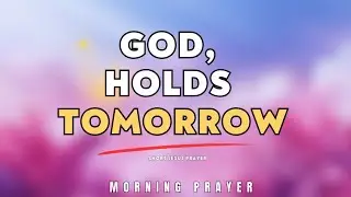 Prayer To Praise And Thank God Even When Life Feels Uncertain