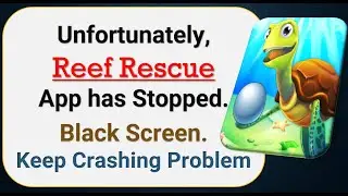 How To Fix Unfortunately, Reef Rescue App has stopped | Keeps Crashing Problem in Android | Not Open