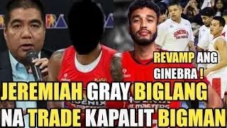 GINEBRA TRADE APPROVE | JEREMIAH GRAY BIGLANG NA TRADE KAPALIT BIGMAN | GINEBRA REVAMP NA !