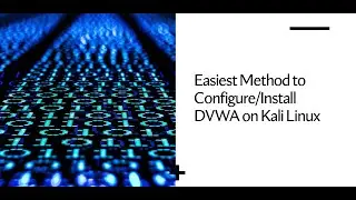Easiest Method to Install/Configure DVWA on Kali Linux