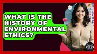 Какова история экологической этики? &mdash; Этический компас
