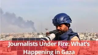 Journalists Under Fire  What&rsquo;s Happening in Gaza