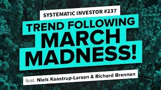 Trend Following March Madness! | ft. Richard Brennan | Systematic Investor 237
