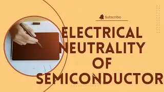 Electrical Neutrality Condition of Semiconductor | Physics Class 12Electrical Neutrality