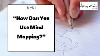 How Can You Use Mind Mapping? | Ep. 224 | The Merry Writer Podcast