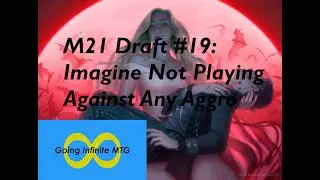 M21 Draft #19: Imagine Not Playing Against Any Aggro