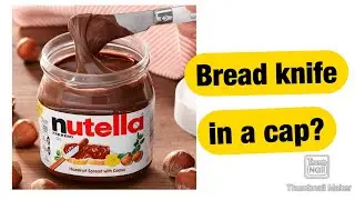 Bread knife inside the cap? | How to open Nutella