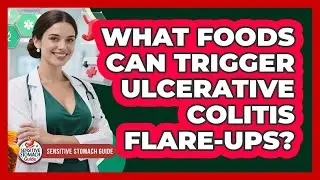 What Foods Can Trigger Ulcerative Colitis Flare-Ups?