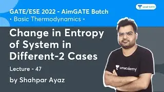 Change in Entropy of System in Different Different Cases | L 47 | AimGATE | GATE/ESE 2022