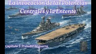 La invocaci&oacute;n de las Potencias Centrales y la Entente - Cap&iacute;tulo 3: Preludio de guerra