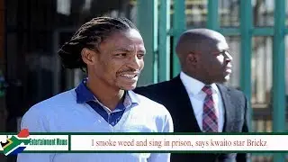 I smoke weed and sing in prison&sbquo; says kwaito star Brickz