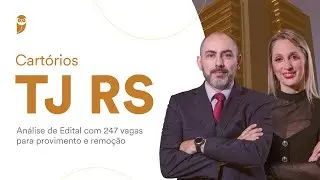 Cartórios TJ RS - Análise de Edital com 247 vagas para provimento e remoção