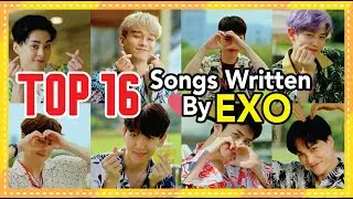 TOP 16: EXO Songs Written by EXO Members