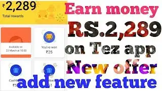I'm Earn RS.2,289 on Tez app, add new offer, new feature