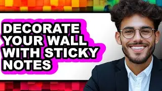 How to Decorate Your Wall with Sticky Notes (easy Method)