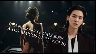 Imagina con Yoongi 💜💔 | Cuando no le caes bien a los amigos de tu novio  |cap 4
