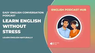 Easy English Conversation Podcast | Learn English Without Stress | Learn English Naturally