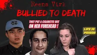 When Bullying Turns Into To Murder. Kids Who Kill, The Tragic Story of Reena Virk.