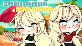 ~Sombra da minha irmã famosa~ Mini filme *Completo* Gacha Life {Marilul}