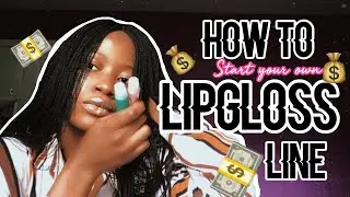 Ep. 2    how to start a lipgloss line  Lipgloss business