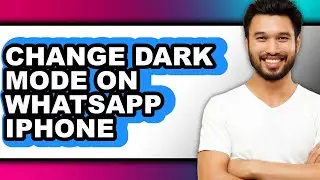 How to Change Dark Mode on Whatsapp Iphone (full Guide)