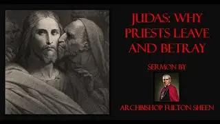 Иуда и почему священники уходят и предают. Архиепископ Фултон Шин