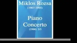 Miklos Rozsa (1907-1995) : Piano Concerto (1966) 3/3