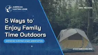 5 Ways to Enjoy Family Time Outdoors | American Hunting Lease Association