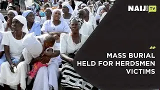 Victims of Herdsmen killing buried in Benue State | Legit TV