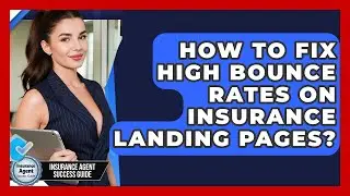How To Fix High Bounce Rates On Insurance Landing Pages? - Insurance Agent Success Guide