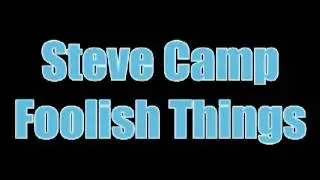 Steve Camp - Foolish Things