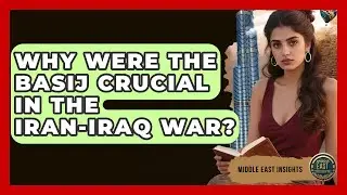 Why Were The Basij Crucial In The Iran-Iraq War? - Middle East Insights