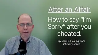 Ep 3.  The Apology.   Just saying you're sorry isn't enough. (What to say instead)