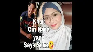 KhaiNana 1: Ciri idaman Khai tentang Nana