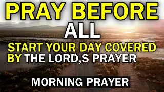 START YOUR DAY COVERED | THE LORD’S PRAYER FOR PEACE AND DIRECTION