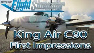 Microsoft Flight Simulator | King Air C90 | First Impressions